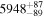 ${5948}_{-89}^{+87}$