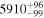 ${5910}_{-99}^{+96}$