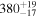 ${380}_{-17}^{+19}$
