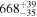 ${668}_{-35}^{+39}$