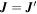 ${\boldsymbol{J}}={\boldsymbol{J}}^{\prime} $