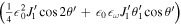 $\left(\tfrac{1}{4}{\epsilon }_{0}^{2}{J}_{1}^{{\prime} }\cos 2\theta ^{\prime} +{\epsilon }_{0}{\epsilon }_{\omega }{J}_{1}^{{\prime} }{\theta }_{1}^{{\prime} }\cos \theta ^{\prime} \right)$
