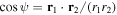 $\cos \psi ={{\bf{r}}}_{1}\cdot {{\bf{r}}}_{2}/({r}_{1}{r}_{2})$