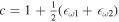 $c=1+\tfrac{1}{2}({\epsilon }_{\omega 1}+{\epsilon }_{\omega 2})$