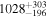 ${1028}_{-196}^{+303}$