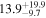 ${13.9}_{-9.7}^{+19.9}$