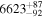 ${6623}_{-92}^{+87}$