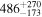 ${486}_{-173}^{+270}$