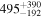 ${495}_{-192}^{+390}$