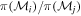 $\pi ({{ \mathcal M }}_{i})/\pi ({{ \mathcal M }}_{j})$