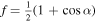 $f=\tfrac{1}{2}(1+\cos \alpha )$