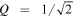 $Q\,=\,1/\sqrt{2}$