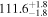 ${111.6}_{-1.8}^{+1.8}$