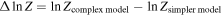 ${\rm{\Delta }}\mathrm{ln}Z=\mathrm{ln}{Z}_{\mathrm{complex}\,\mathrm{model}}-\mathrm{ln}{Z}_{\mathrm{simpler}\,\mathrm{model}}$