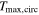 ${T}_{\max ,\mathrm{circ}}$