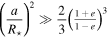 ${\left(\displaystyle \frac{a}{{R}_{\star }}\right)}^{2}\gg \displaystyle \frac{2}{3}{\left(\tfrac{1+e}{1-e}\right)}^{3}$