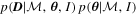 $p({\boldsymbol{D}}| { \mathcal M },{\boldsymbol{\theta }},I)\,p({\boldsymbol{\theta }}| { \mathcal M },I)$