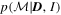 $p({ \mathcal M }| {\boldsymbol{D}},I)$