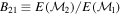 ${B}_{21}\equiv E({{ \mathcal M }}_{2})/E({{ \mathcal M }}_{1})$