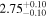 $2.7{5}_{-0.10}^{+0.10}$