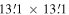 $13\mathop{.}\limits^{^{\prime} }1\,\times 13\mathop{.}\limits^{^{\prime} }1\,$