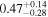 $0.4{7}_{-0.28}^{+0.14}$