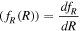 $({f}_{R}(R))=\displaystyle \frac{d{f}_{R}}{dR}$