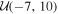 ${ \mathcal U }(-7,10)$