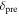 ${\delta }_{{\rm{pre}}}$