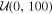 ${ \mathcal U }(0,100)$