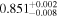$0.85{1}_{-0.008}^{+0.002}$