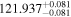 $121.93{7}_{-0.081}^{+0.081}$