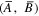 $\left(\mathop{A}\limits^{\unicode{773}},\,\mathop{B}\limits^{\unicode{773}}\right)$