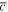 $\mathop{c}\limits^{\unicode{773}}$