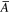 $\mathop{A}\limits^{\unicode{773}}$