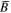 $\mathop{B}\limits^{\unicode{773}}$