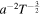 ${a}^{-2}{T}^{-\frac{3}{2}}$
