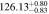 $126.1{3}_{-0.83}^{+0.80}$