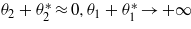 ${\theta }_{2}+{\theta }_{2}^{\ast }\approx 0,{\theta }_{1}+{\theta }_{1}^{\ast }\rightarrow +\infty $
