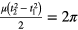 $\frac{\mu \left(t_{2}^{2}-t_{1}^{2}\right)}{2}=2\pi $