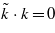 $\tilde {k}\cdot k=0$