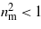 ${n}_{\mathrm{m}}^{2}\lt 1$