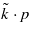 $\tilde {k}\cdot p$