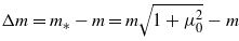 $\Delta m={m}_{\ast }-m=m\sqrt{1+{\mu }_{0}^{2}}-m$