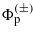 ${\Phi }_{\mathrm{p}}^{(\pm )}$