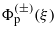 ${\Phi }_{\mathrm{p}}^{(\pm )}(\xi )$