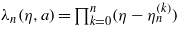 ${\lambda }_{n}(\eta ,a)={\mathop{\prod }\nolimits }_{k=0}^{n}(\eta -{\eta }_{n}^{(k)})$