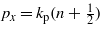 ${p}_{x}={k}_{\mathrm{p}}(n+\frac{1}{2})$