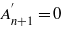 ${A}_{n+1}^{\prime}=0$