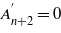 ${A}_{n+2}^{\prime}=0$